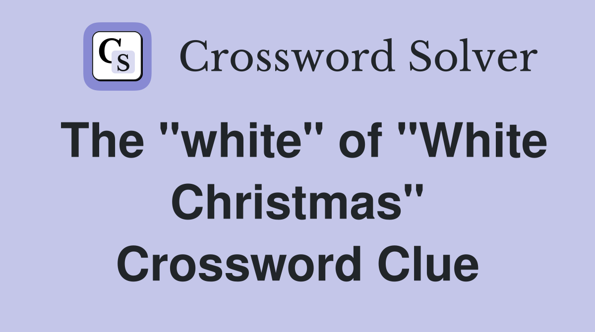 The "white" of "White Christmas" Crossword Clue