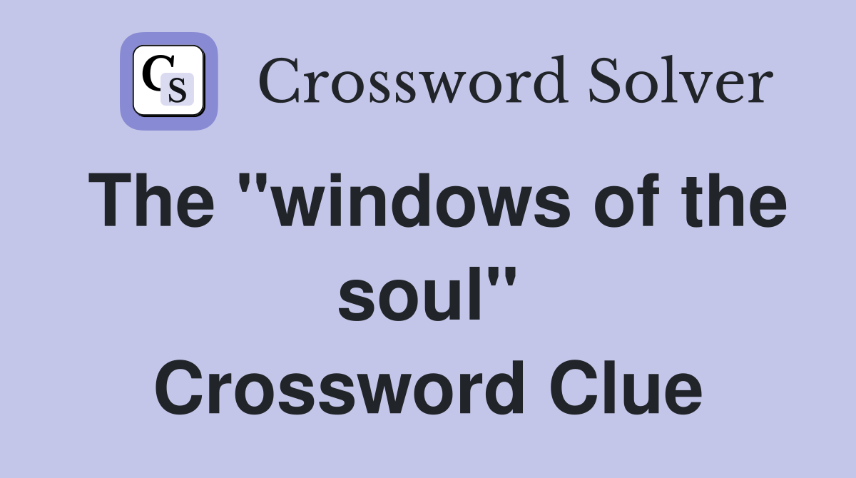 The "windows of the soul" Crossword Clue