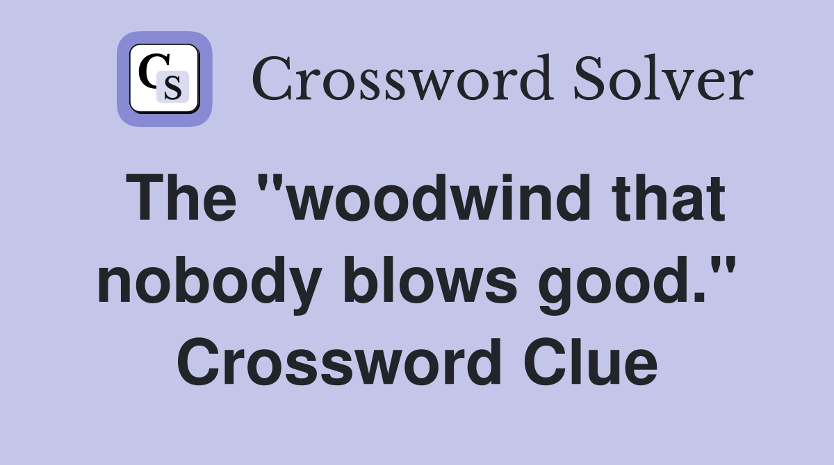 The "woodwind that nobody blows good." Crossword Clue
