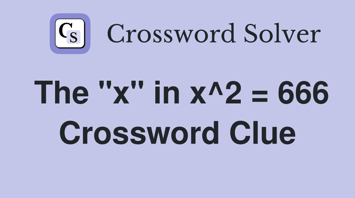 The "x" in x^2 = 666 Crossword Clue