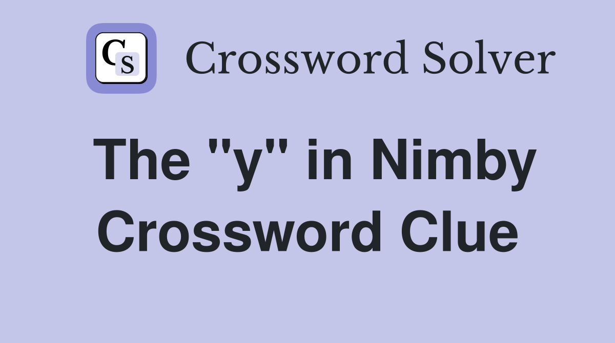 The "y" in Nimby Crossword Clue
