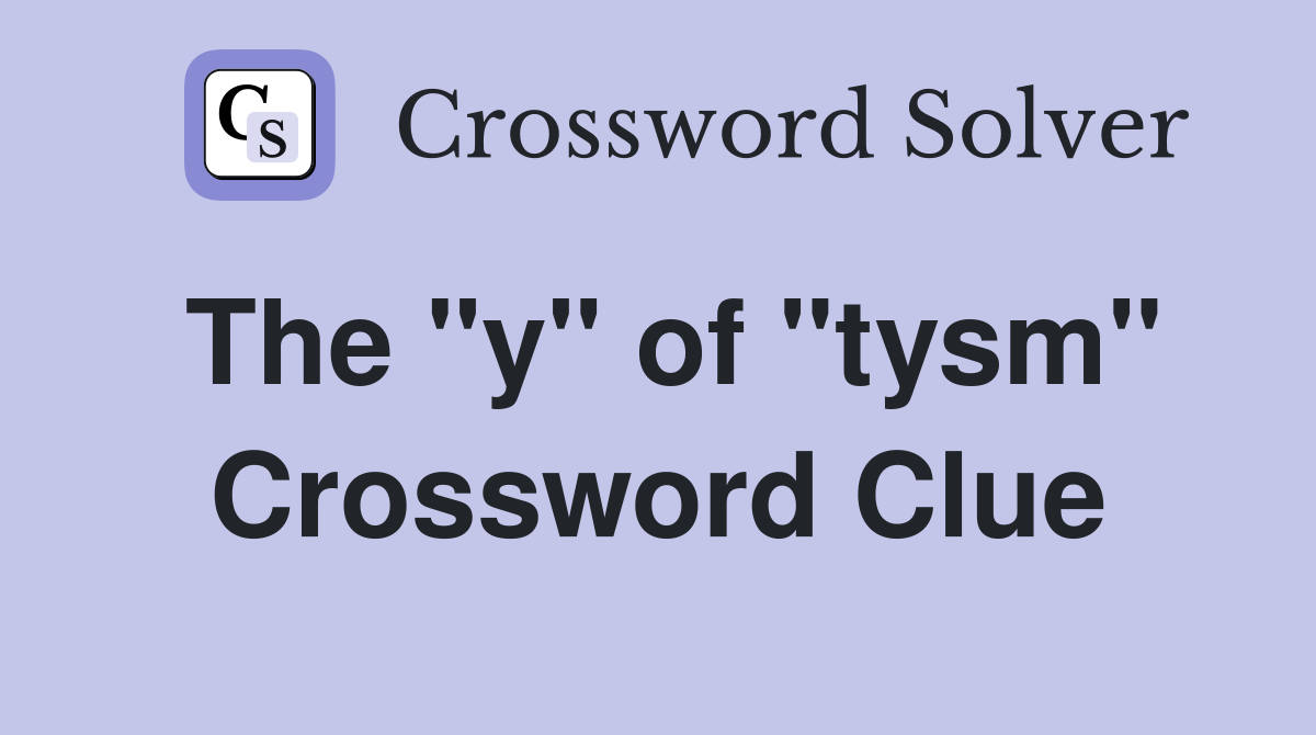 The "y" of "tysm" Crossword Clue