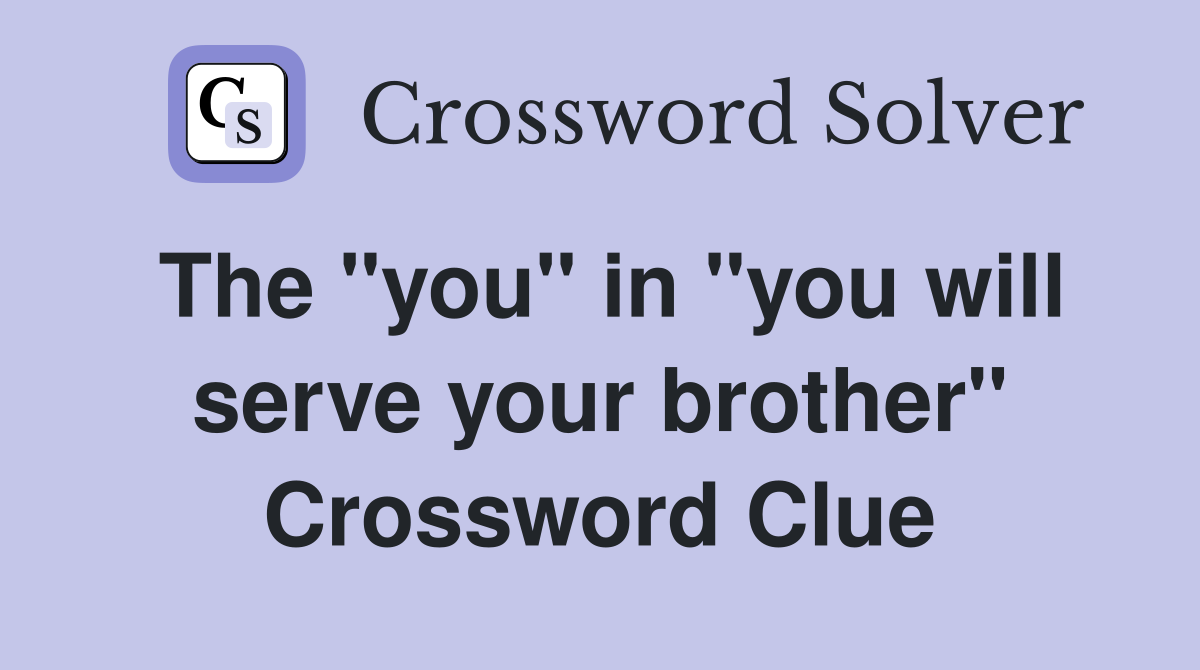 The "you" in "you will serve your brother" Crossword Clue