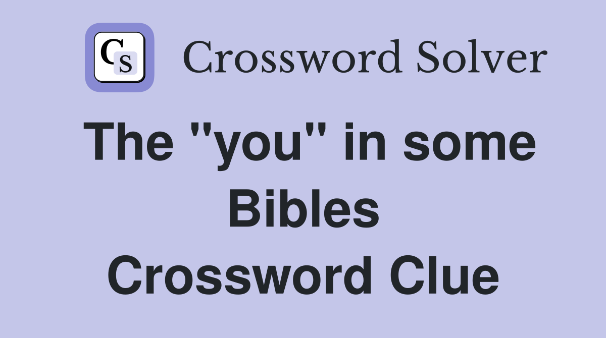 The "you" in some Bibles Crossword Clue