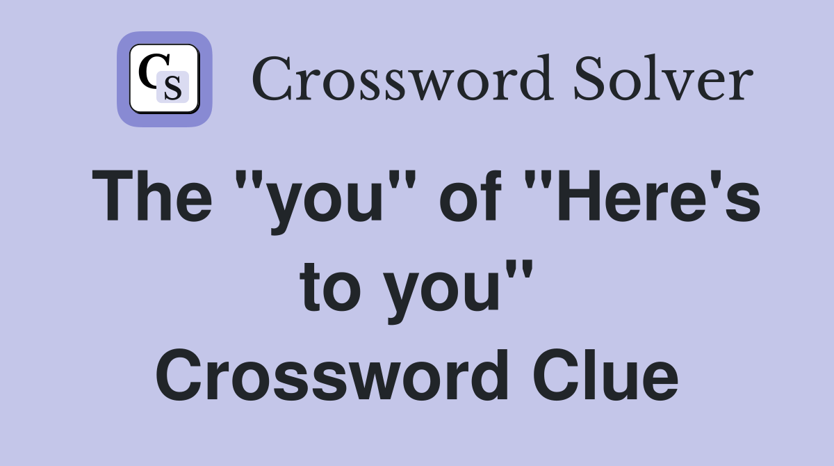 The "you" of "Here's to you" Crossword Clue