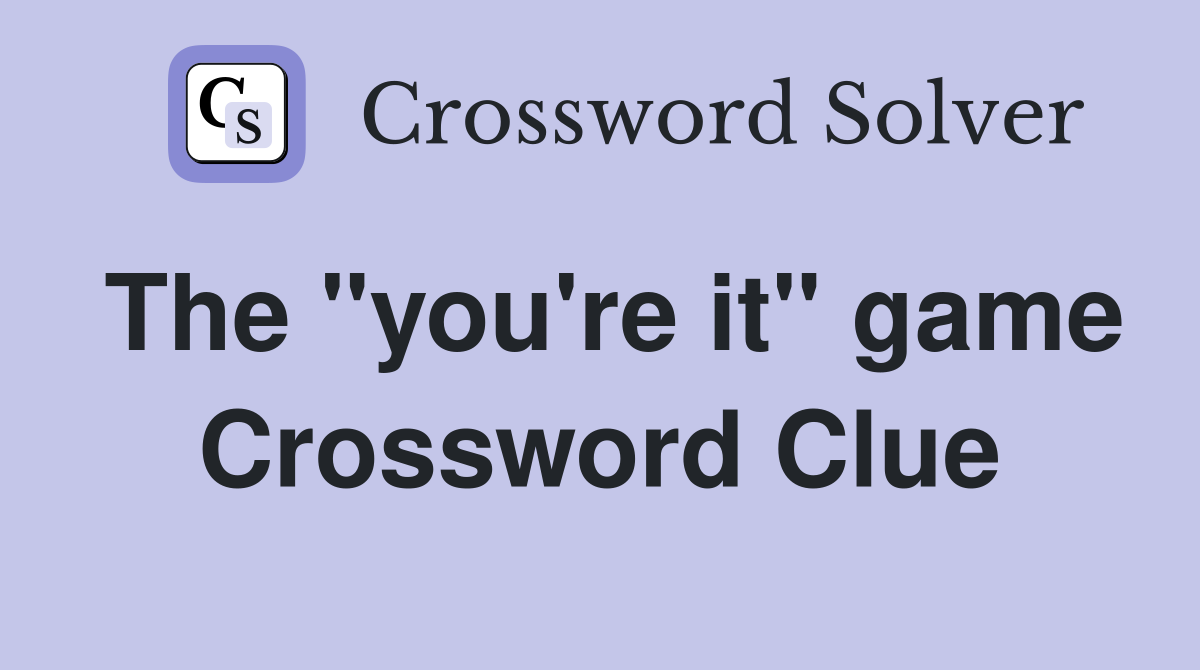 The "you're it" game Crossword Clue