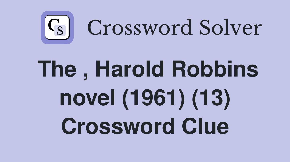 The , Harold Robbins novel (1961) (13) Crossword Clue