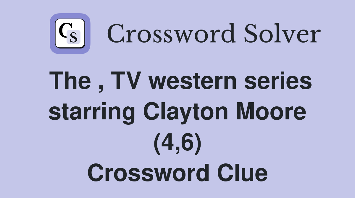 The , TV western series starring Clayton Moore (4,6) Crossword Clue