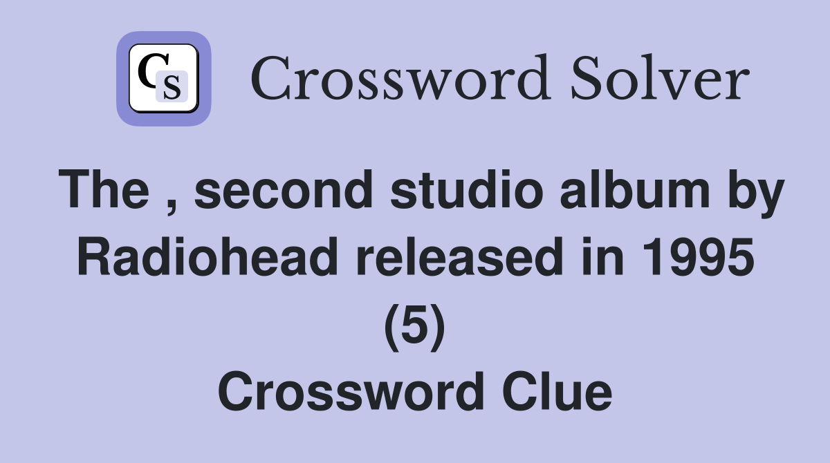 The , second studio album by Radiohead released in 1995 (5) Crossword Clue