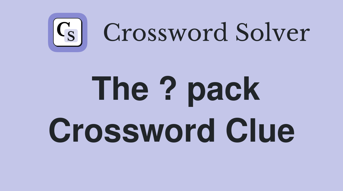 The ? pack Crossword Clue