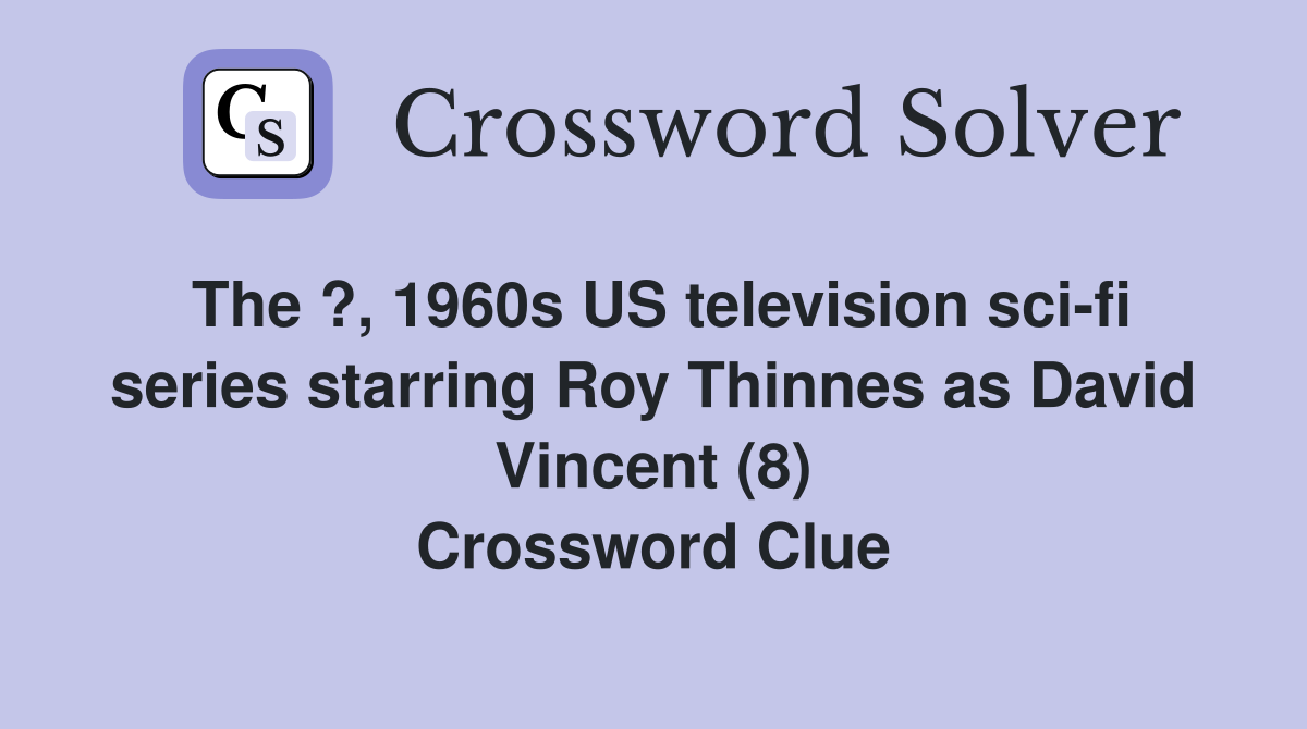 The ?, 1960s US television sci-fi series starring Roy Thinnes as David Vincent (8) Crossword Clue