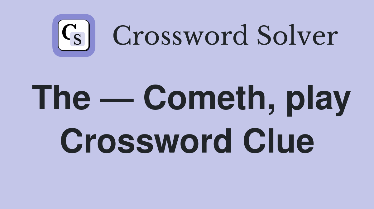 The — Cometh, play Crossword Clue