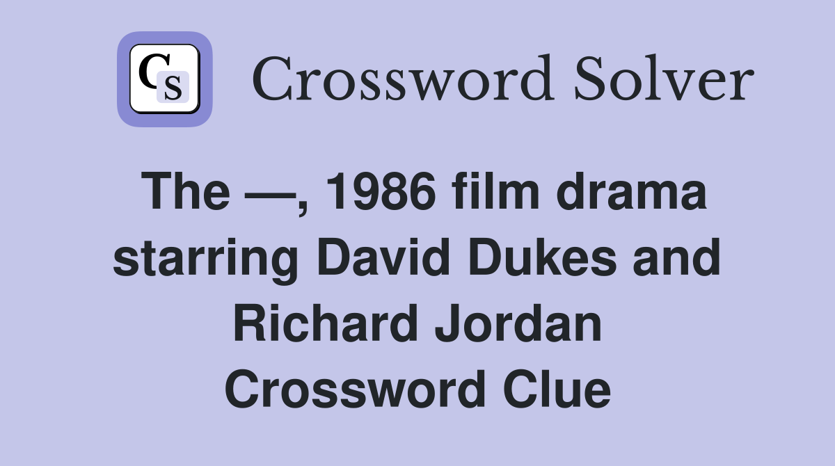 The —, 1986 film drama starring David Dukes and Richard Jordan Crossword Clue