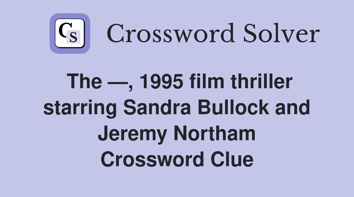 The —, 1995 film thriller starring Sandra Bullock and Jeremy Northam Crossword Clue