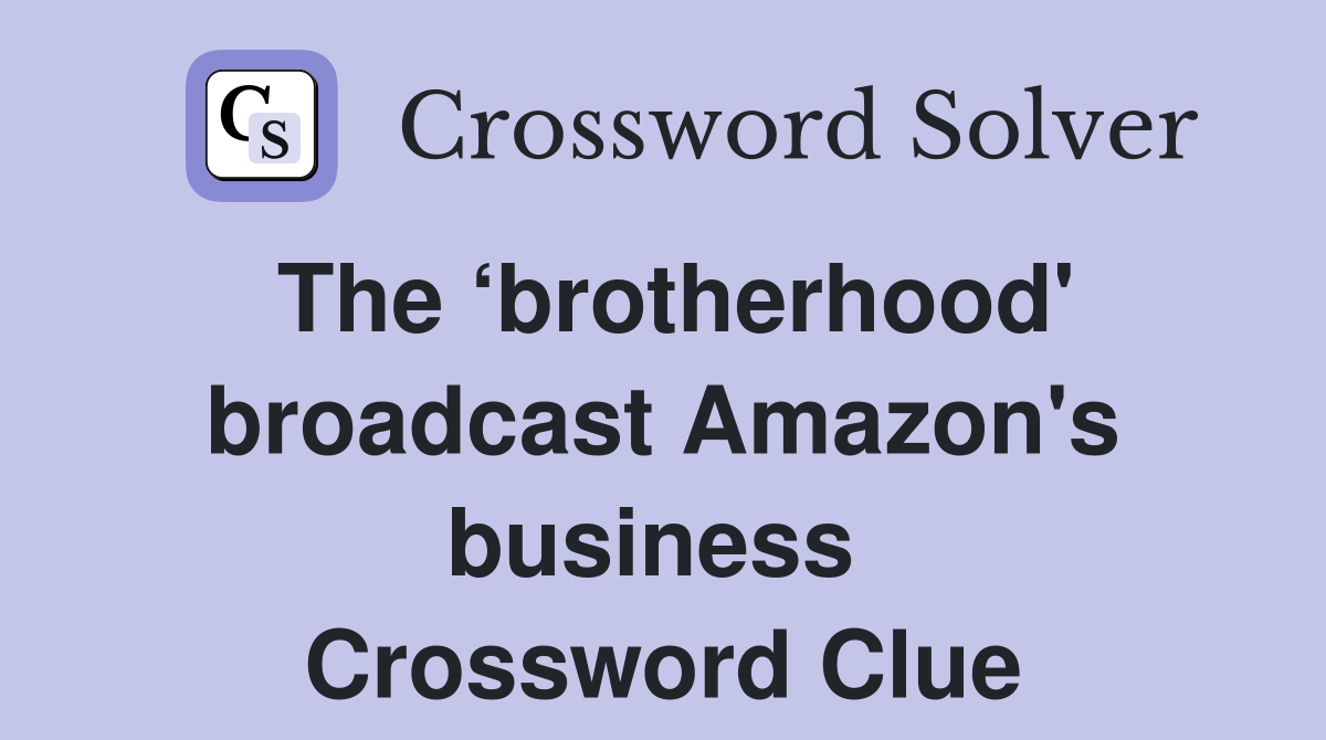 The ‘brotherhood' broadcast Amazon's business  Crossword Clue