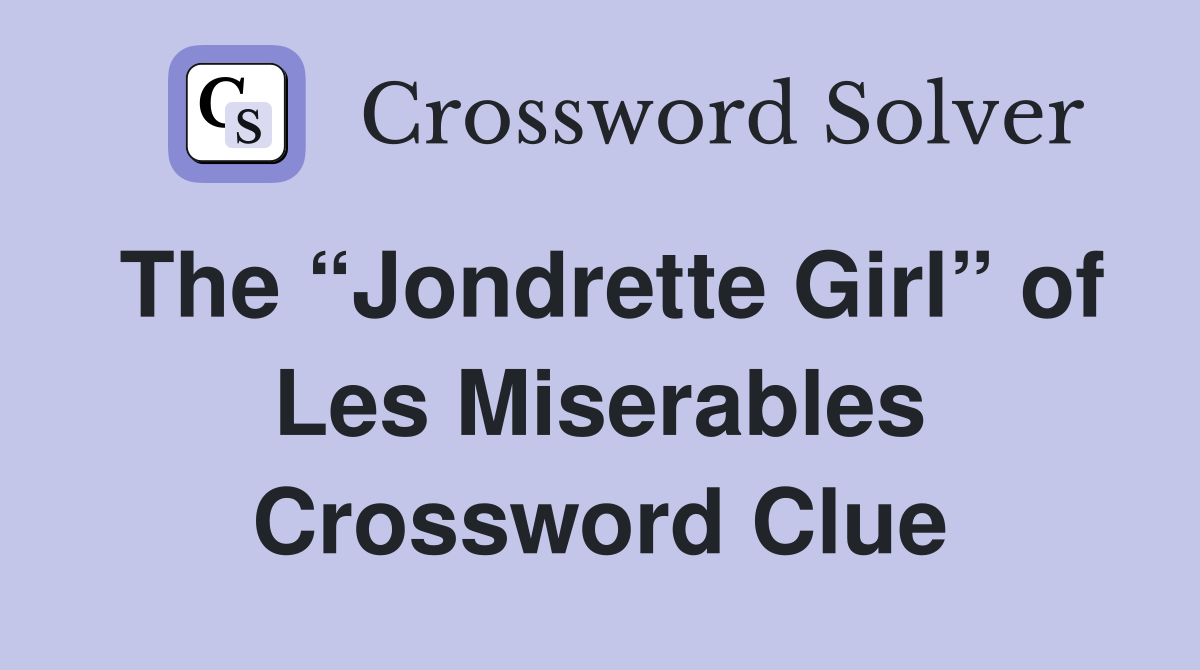 The “Jondrette Girl” of Les Miserables Crossword Clue