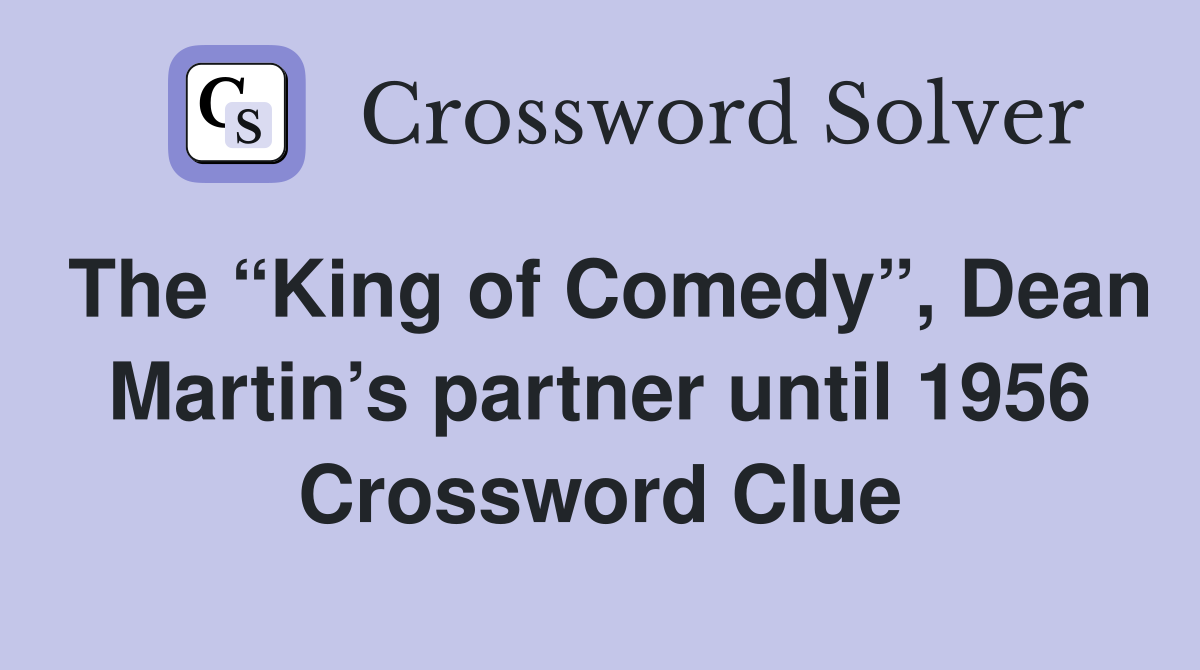 The “King of Comedy”, Dean Martin’s partner until 1956 Crossword Clue