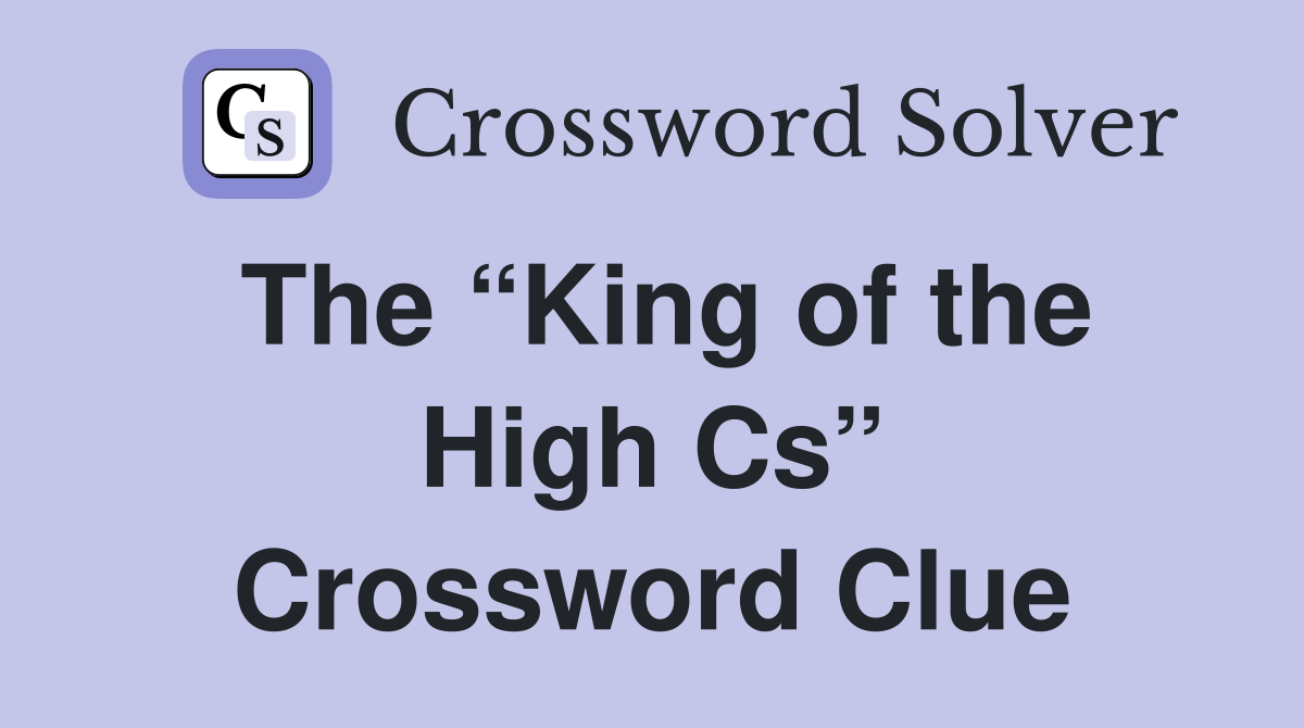 The “King of the High Cs” Crossword Clue