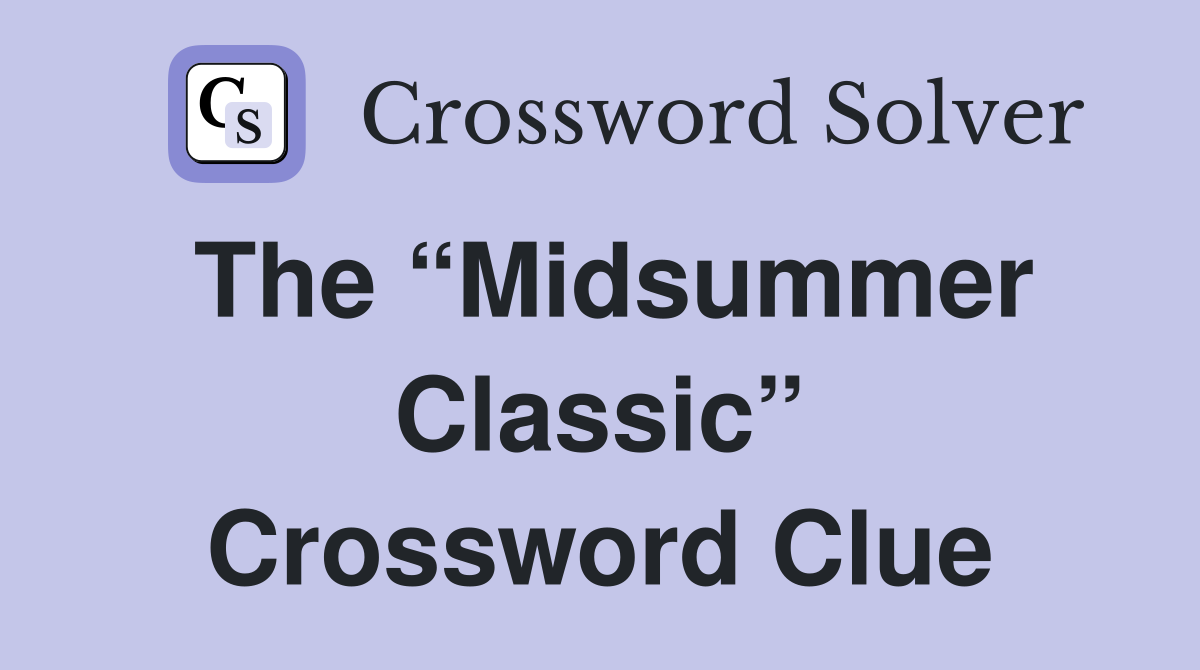 The “Midsummer Classic” Crossword Clue