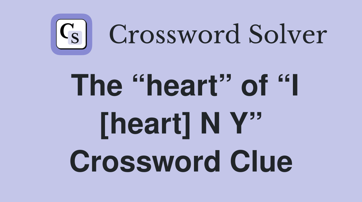 The “heart” of “I [heart] N Y” Crossword Clue
