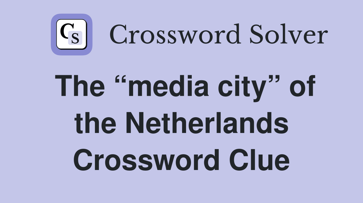 The “media city” of the Netherlands Crossword Clue