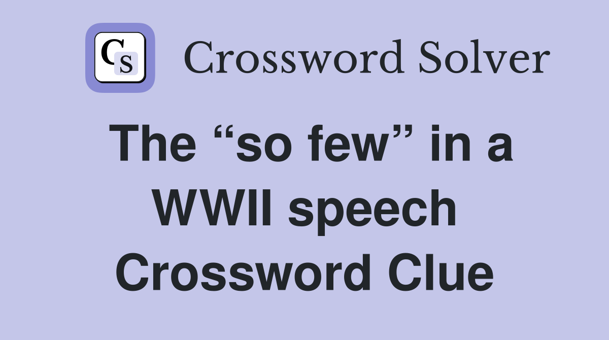 The “so few” in a WWII speech Crossword Clue
