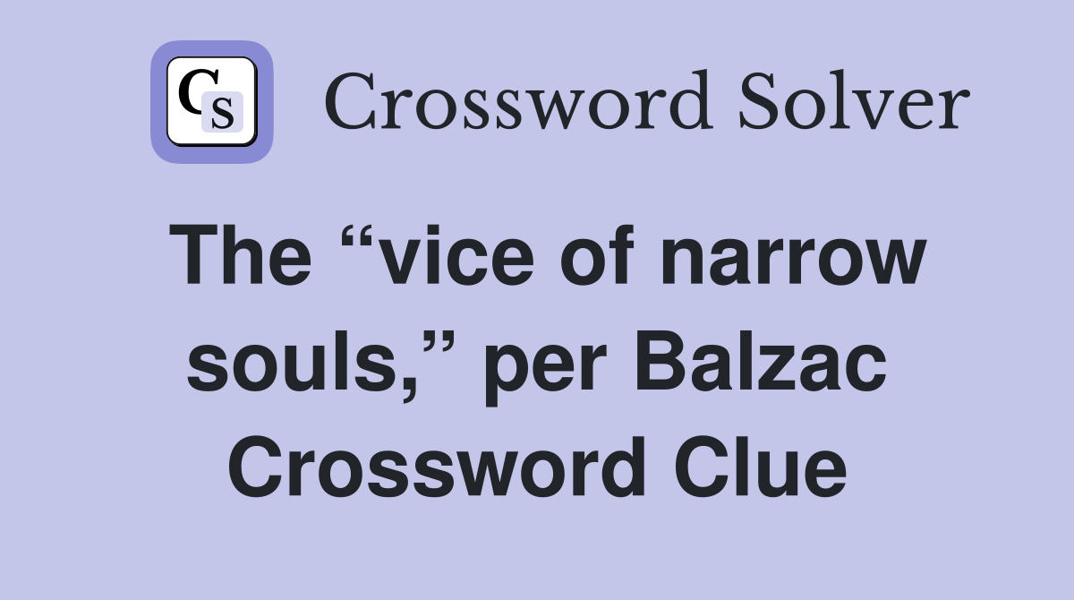 The “vice of narrow souls,” per Balzac Crossword Clue