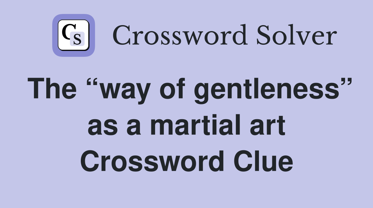 The “way of gentleness” as a martial art Crossword Clue