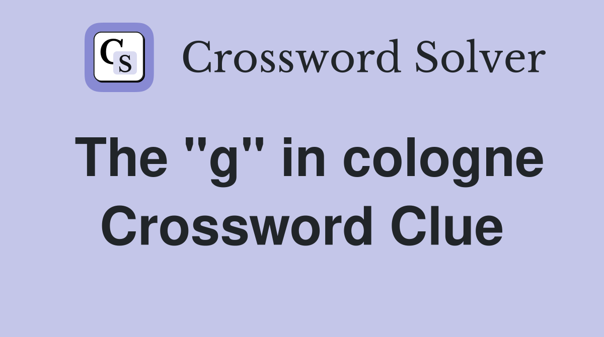 The ''g'' in cologne Crossword Clue