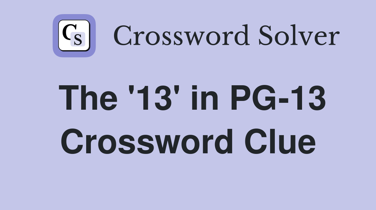 The '13' in PG-13 Crossword Clue