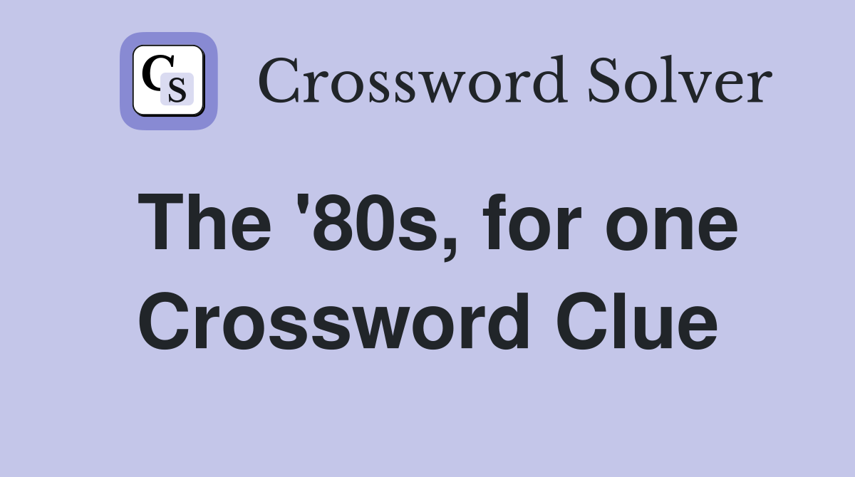 The '80s, for one Crossword Clue