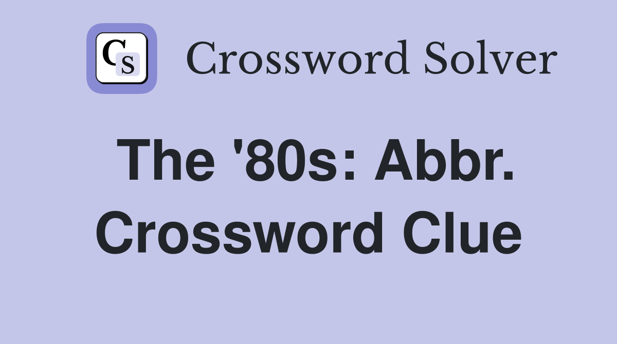 The '80s: Abbr. Crossword Clue