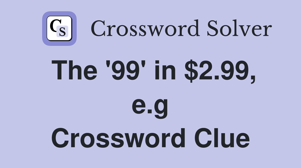 The '99' in $2.99, e.g Crossword Clue