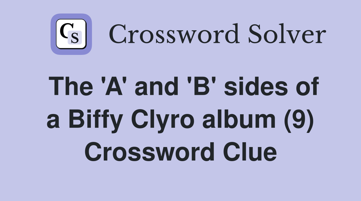 The 'A' and 'B' sides of a Biffy Clyro album (9) Crossword Clue
