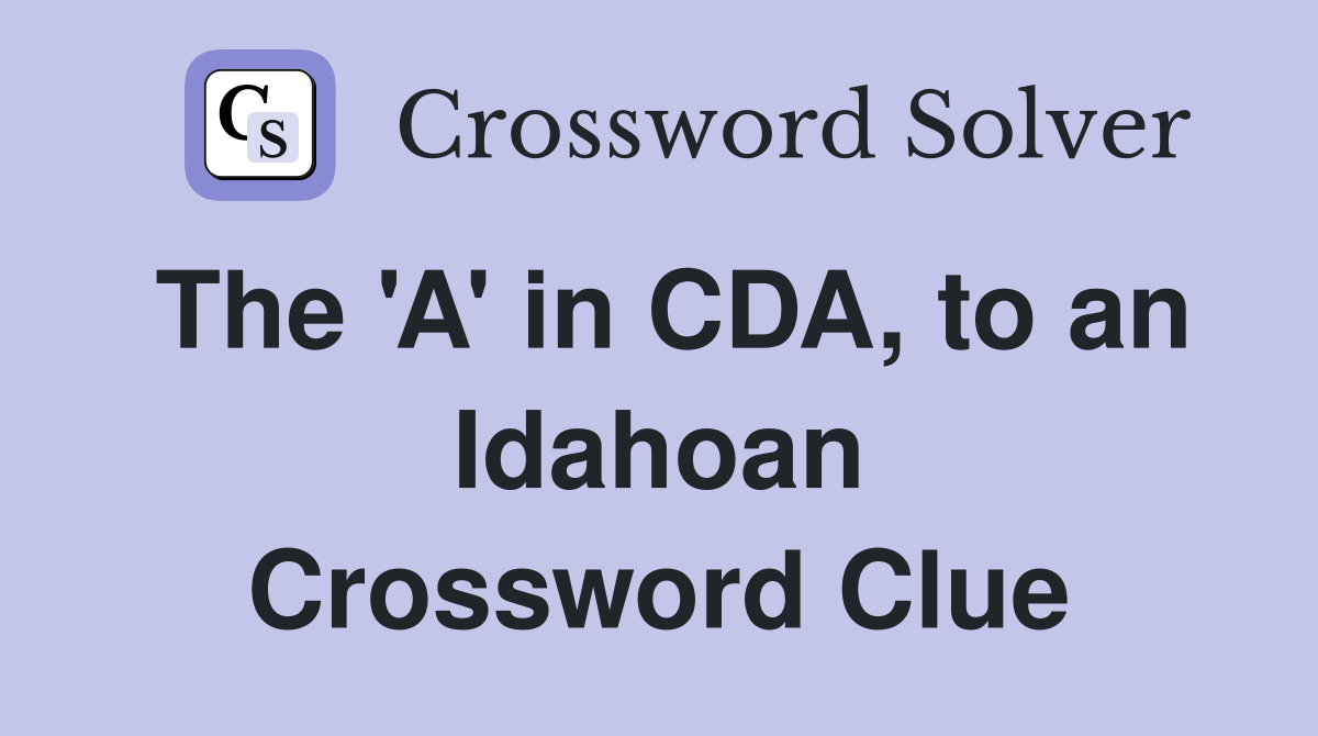 The 'A' in CDA, to an Idahoan Crossword Clue