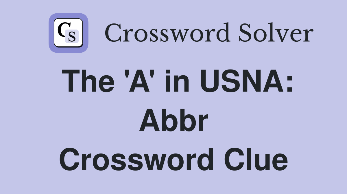 The 'A' in USNA: Abbr Crossword Clue