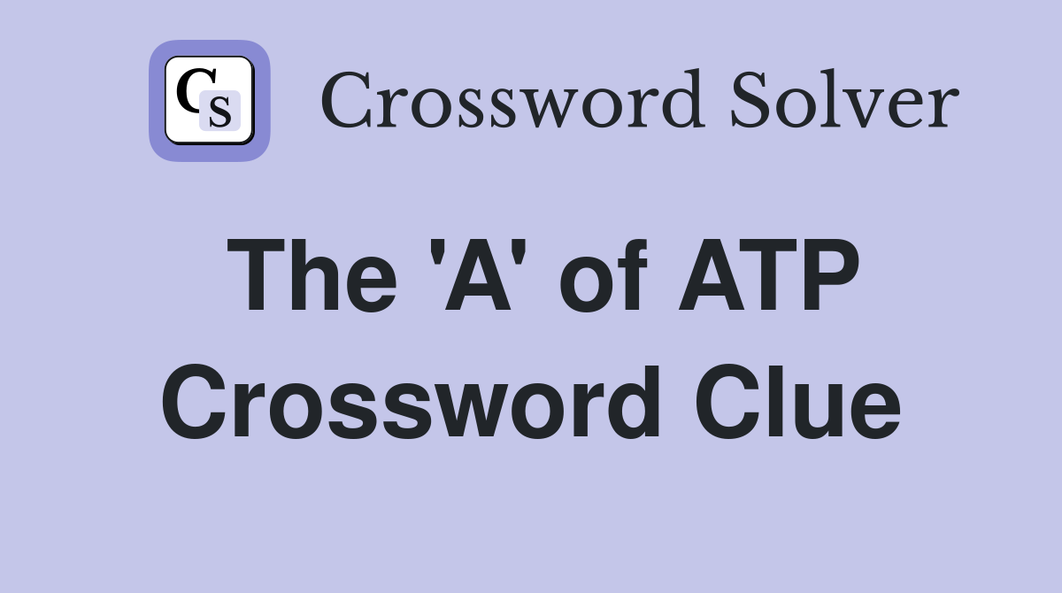 The 'A' of ATP Crossword Clue