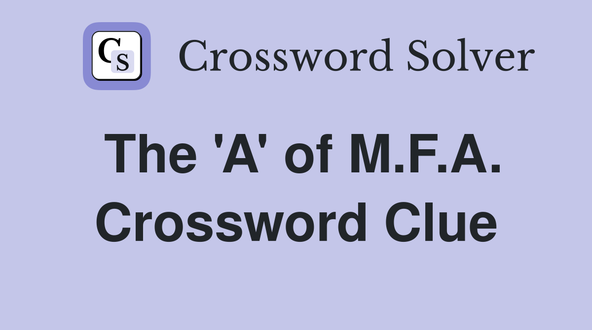 The 'A' of M.F.A. Crossword Clue