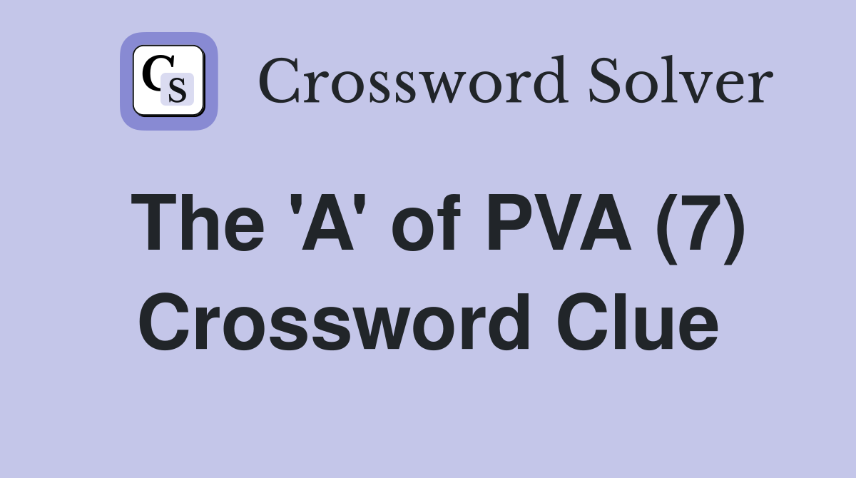 The 'A' of PVA (7) Crossword Clue