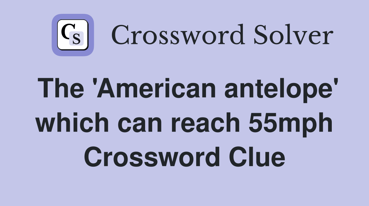 The 'American antelope' which can reach 55mph Crossword Clue