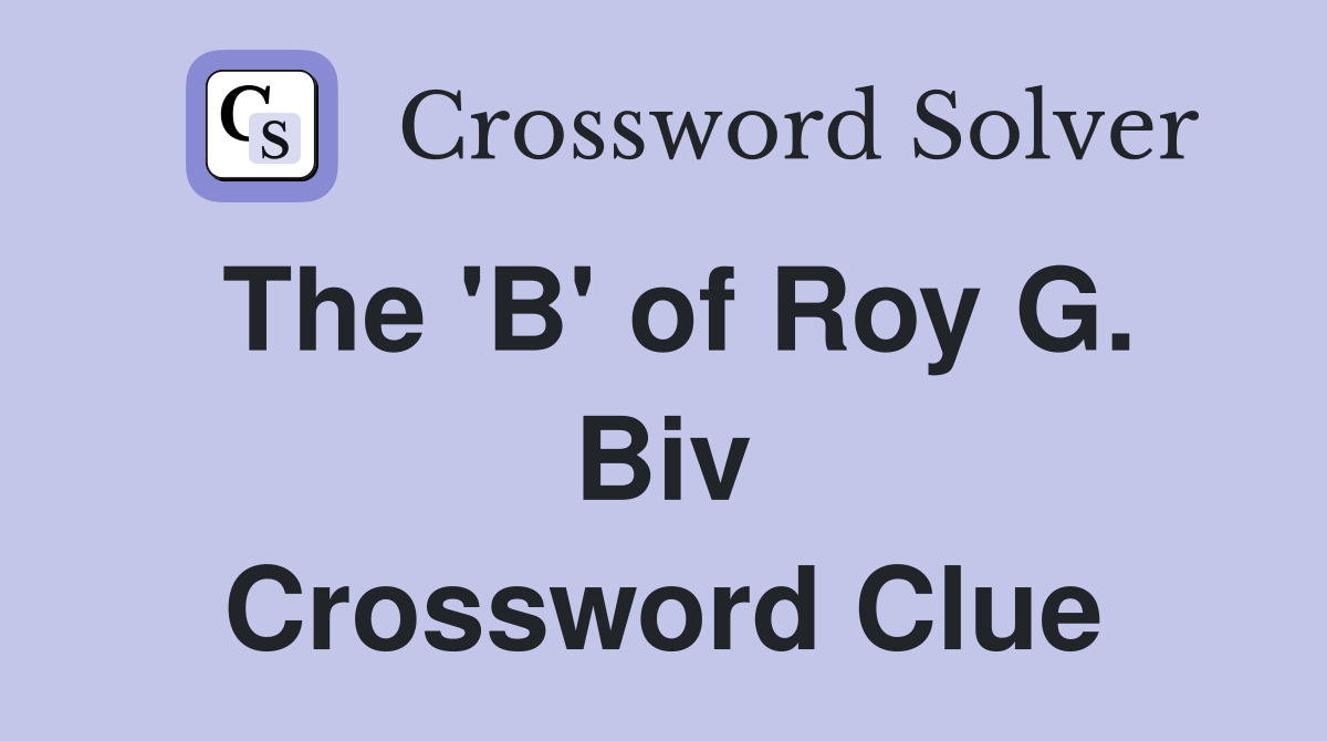 The 'B' of Roy G. Biv Crossword Clue