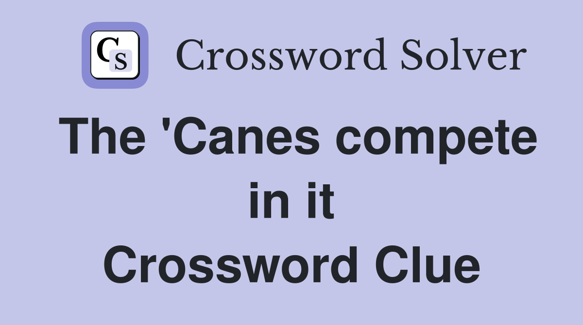 The 'Canes compete in it Crossword Clue