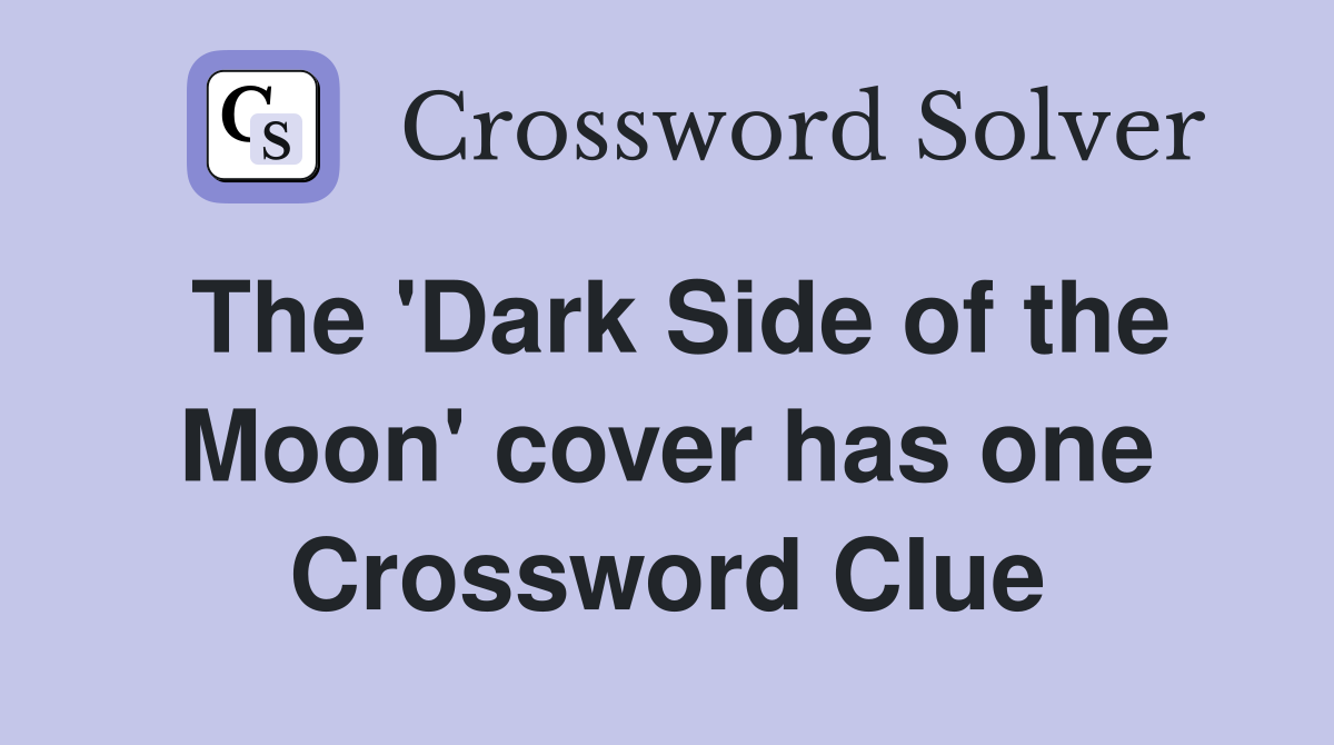 The 'Dark Side of the Moon' cover has one Crossword Clue
