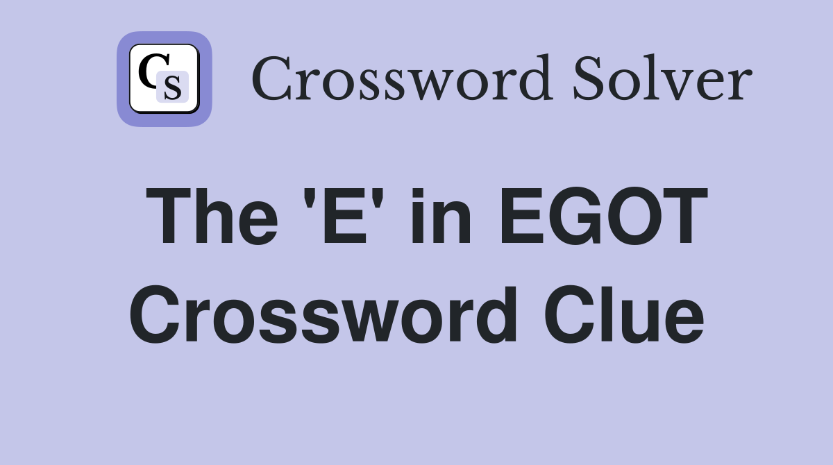 The 'E' in EGOT Crossword Clue