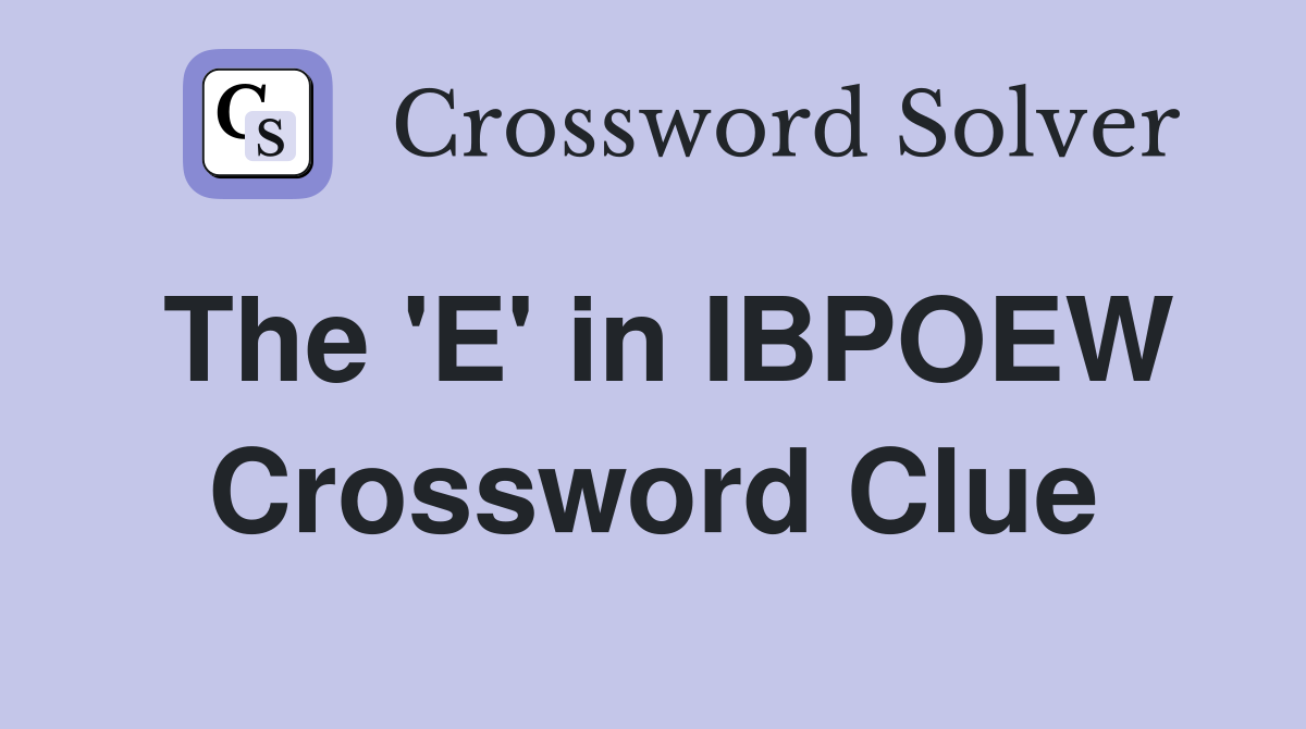 The 'E' in IBPOEW Crossword Clue