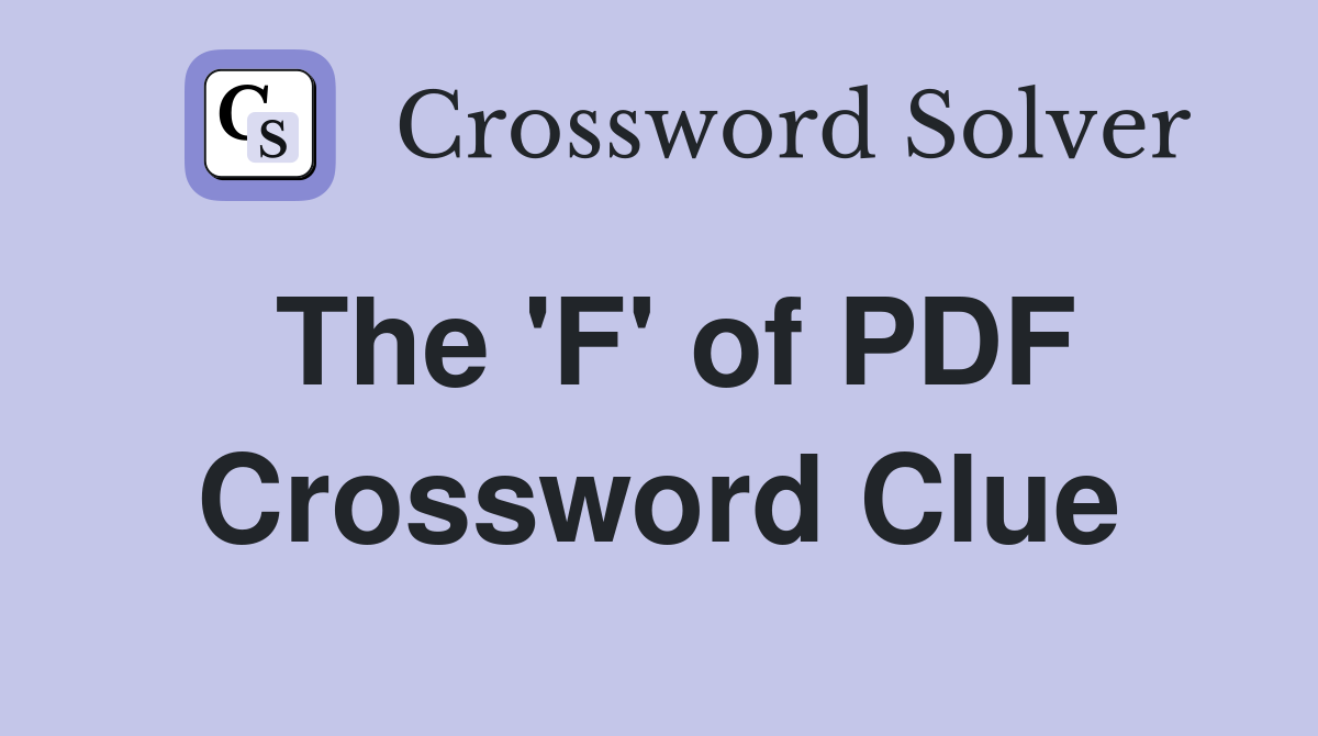 The 'F' of PDF Crossword Clue