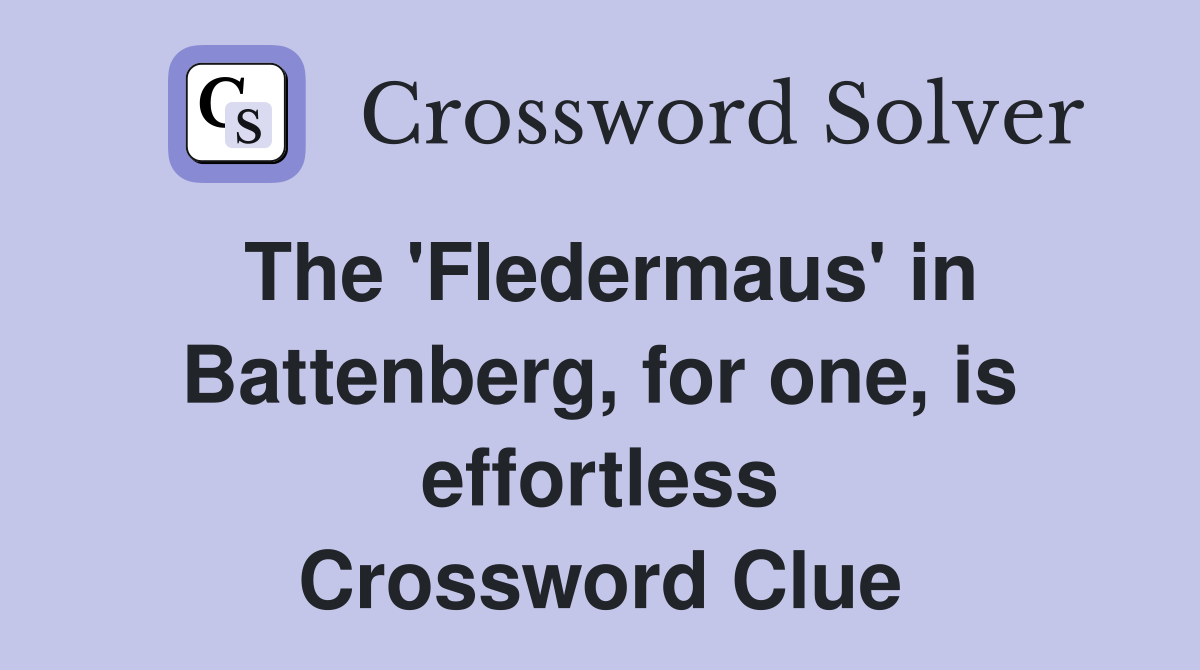 The 'Fledermaus' in Battenberg, for one, is effortless Crossword Clue