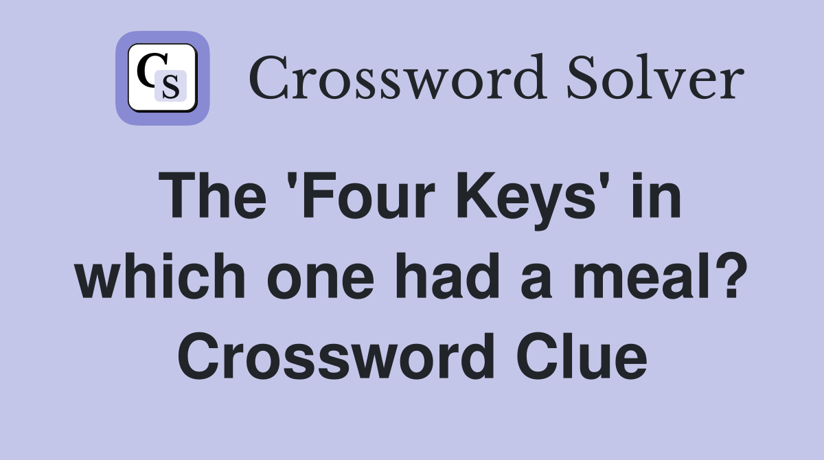 The 'Four Keys' in which one had a meal? Crossword Clue