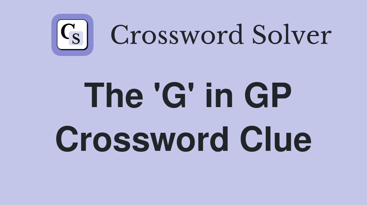 The 'G' in GP Crossword Clue