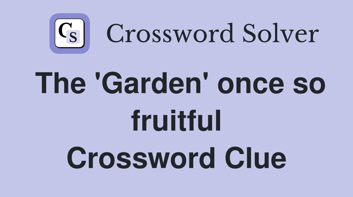 The 'Garden' once so fruitful Crossword Clue